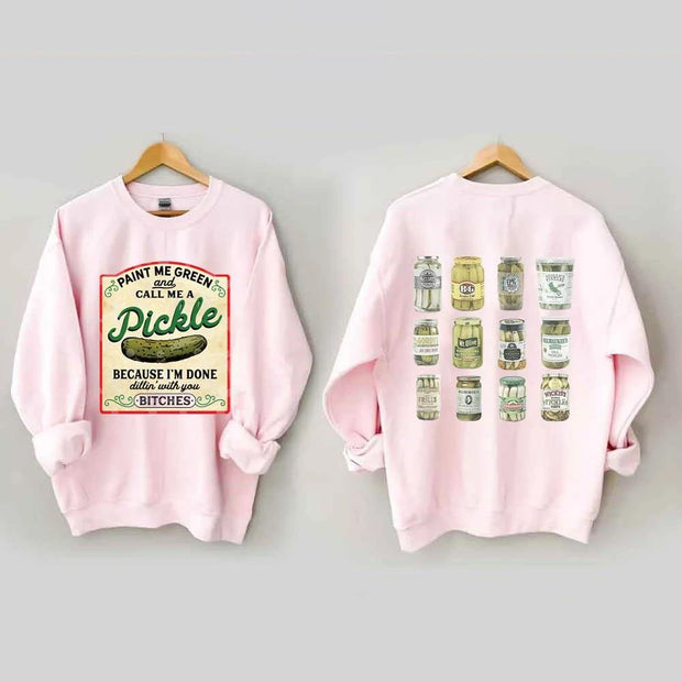 Women's Plus Size Paint Me Green and Call me a Pickle Because I'm Done Dillin Sweatshirt