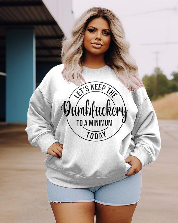 Women's Plus Size Casual Let's Keep The Dumbfuckery To A Minimum Today Sweatshirt