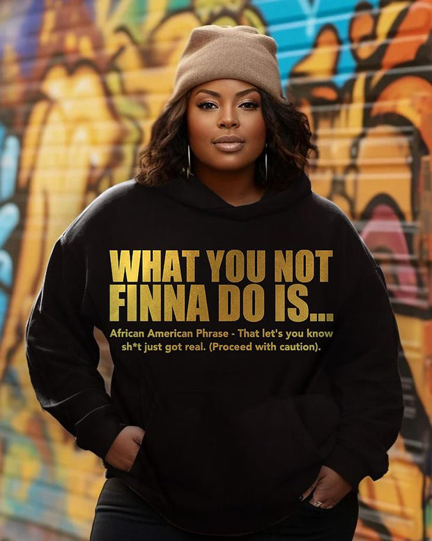Women's Plus What You Not Finna Do Is Hoodie